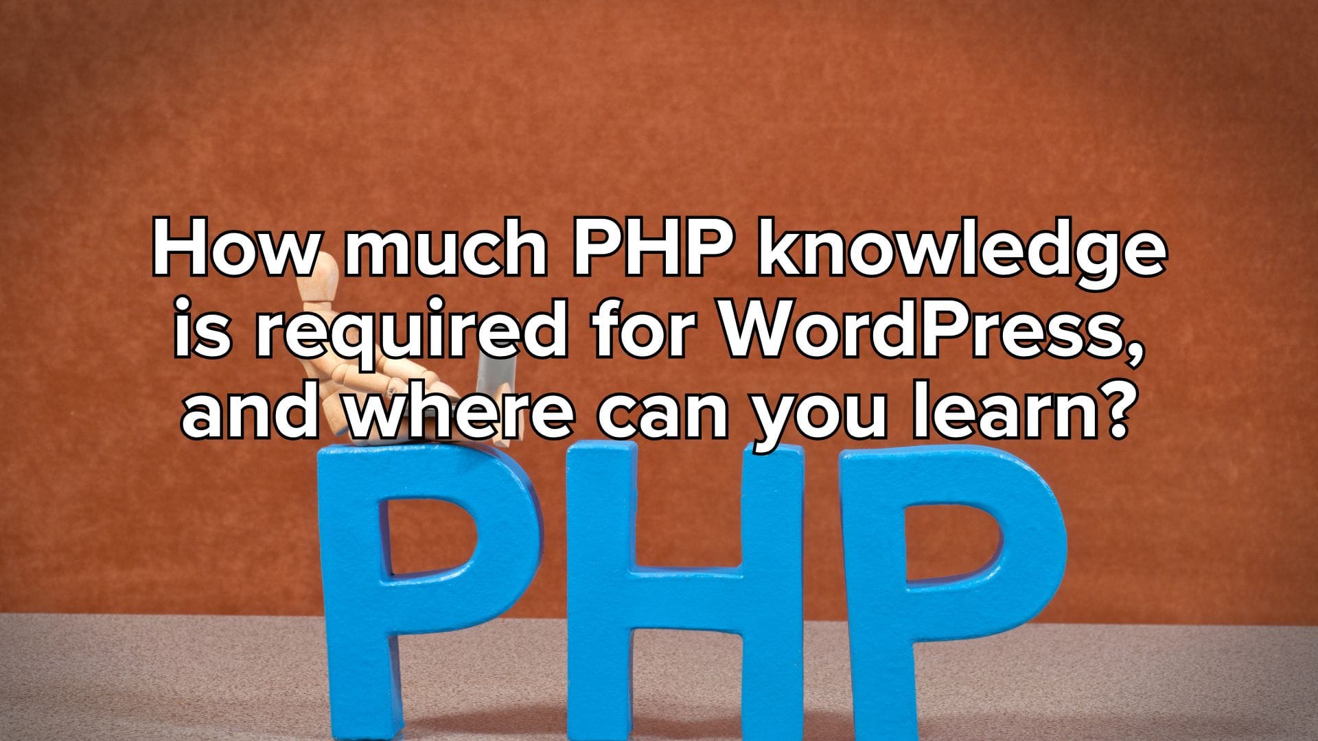 How much PHP knowledge is needed for WordPress and where can you easily learn PHP for WordPress?